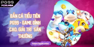 Bắn Cá Tiểu Tiên PG99 - Game Đỉnh Cao, Giải Trí & Săn Thưởng