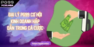 Đại Lý PG99 Cơ Hội Kinh Doanh Hấp Dẫn Trong Cá Cược