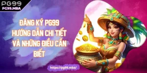 Đăng Ký PG99 Hướng Dẫn Chi Tiết Và Những Điều Cần Biết