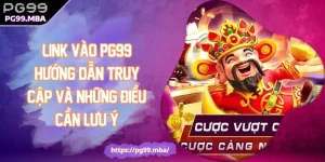 Link Vào PG99 Hướng Dẫn Truy Cập Và Những Điều Cần Lưu Ý