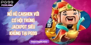 Nổ Hũ Caishen Với Cơ Hội Trúng Jackpot Siêu Khủng Tại PG99