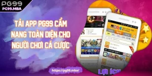 Tải App PG99 Cẩm Nang Toàn Diện Cho Người Chơi Cá Cược